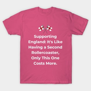 Euro 2024 - Supporting England It's Like Having a Second Rollercoaster, Only This One Costs More. 2 England Flag T-Shirt